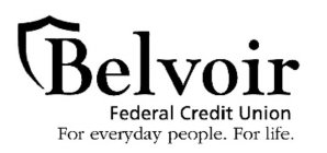 BELVOIR FEDERAL CREDIT UNION FOR EVERYDAY PEOPLE. FOR LIFE.