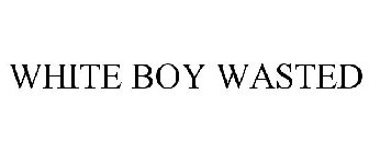 WHITE BOY WASTED
