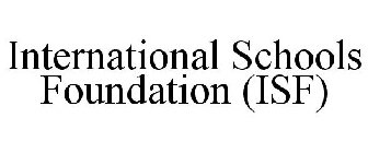 INTERNATIONAL SCHOOLS FOUNDATION (ISF)