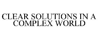 CLEAR SOLUTIONS IN A COMPLEX WORLD