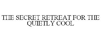 THE SECRET RETREAT FOR THE QUIETLY COOL