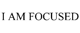 I AM FOCUSED