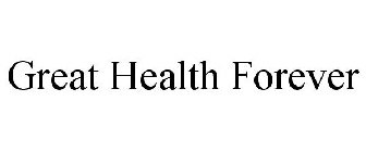 GREAT HEALTH FOREVER