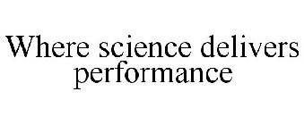 WHERE SCIENCE DELIVERS PERFORMANCE
