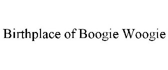 BIRTHPLACE OF BOOGIE WOOGIE