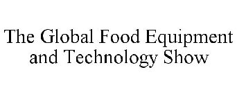 THE GLOBAL FOOD EQUIPMENT AND TECHNOLOGY SHOW