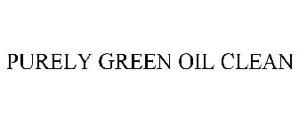 PURELY GREEN OIL CLEAN