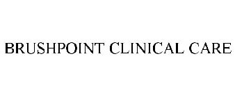 BRUSHPOINT CLINICAL CARE