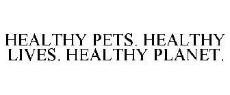 HEALTHY PETS. HEALTHY LIVES. HEALTHY PLANET.