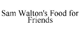 SAM WALTON'S FOOD FOR FRIENDS