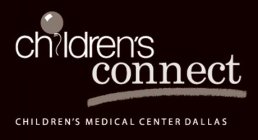CHILDREN'S CONNECT CHILDREN'S MEDICAL CENTER DALLAS