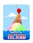 WELCOME TO ICE CREAM ISLAND