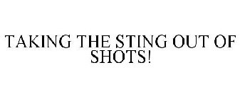 TAKING THE STING OUT OF SHOTS!