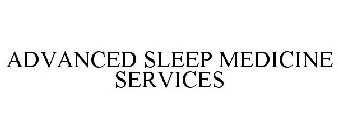 ADVANCED SLEEP MEDICINE SERVICES