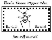 BEE COOL BEE SMOOTH BEE'S KNEES ZIPPER WAX GETS STUFF UN-STUCK!