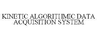 KINETIC ALGORITHMIC DATA ACQUISITION SYSTEM