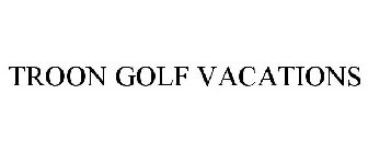 TROON GOLF VACATIONS