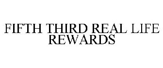FIFTH THIRD REAL LIFE REWARDS