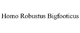 HOMO ROBUSTUS BIGFOOTICUS