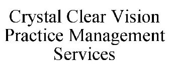 CRYSTAL CLEAR VISION PRACTICE MANAGEMENT SERVICES