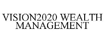 VISION2020 WEALTH MANAGEMENT