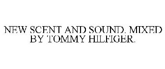 NEW SCENT AND SOUND. MIXED BY TOMMY HILFIGER.