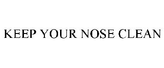 KEEP YOUR NOSE CLEAN