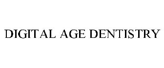 DIGITAL AGE DENTISTRY