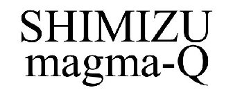 SHIMIZU MAGMA-Q