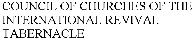 COUNCIL OF CHURCHES OF THE INTERNATIONAL REVIVAL TABERNACLE