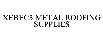 XEBEC3 METAL ROOFING SUPPLIES