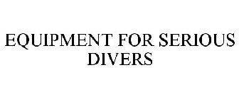 EQUIPMENT FOR SERIOUS DIVERS