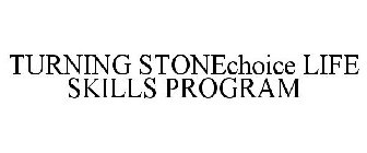 TURNING STONECHOICE LIFE SKILLS PROGRAM