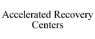 ACCELERATED RECOVERY CENTERS