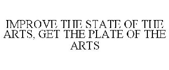 IMPROVE THE STATE OF THE ARTS, GET THE PLATE OF THE ARTS