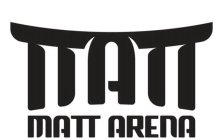 MATT MATT ARENA