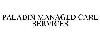 PALADIN MANAGED CARE SERVICES