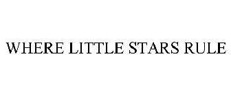 WHERE LITTLE STARS RULE