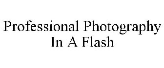 PROFESSIONAL PHOTOGRAPHY IN A FLASH