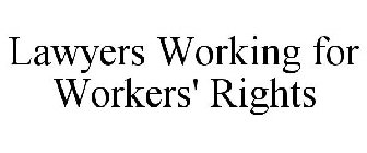 LAWYERS WORKING FOR WORKERS' RIGHTS