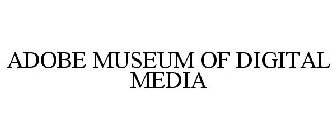 ADOBE MUSEUM OF DIGITAL MEDIA