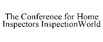 THE CONFERENCE FOR HOME INSPECTORS INSPECTIONWORLD