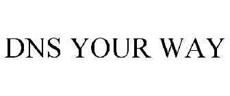 DNS YOUR WAY