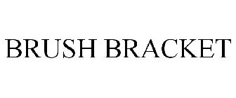 BRUSH BRACKET