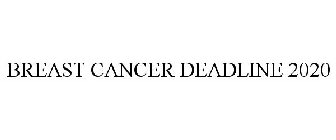 BREAST CANCER DEADLINE 2020