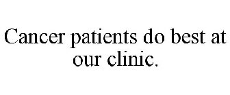 CANCER PATIENTS DO BEST AT OUR CLINIC.
