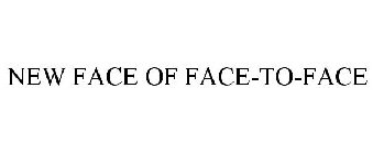 NEW FACE OF FACE-TO-FACE