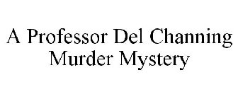 A PROFESSOR DEL CHANNING MURDER MYSTERY