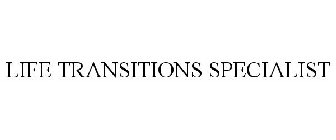 LIFE TRANSITIONS SPECIALIST