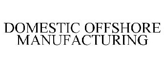 DOMESTIC OFFSHORE MANUFACTURING